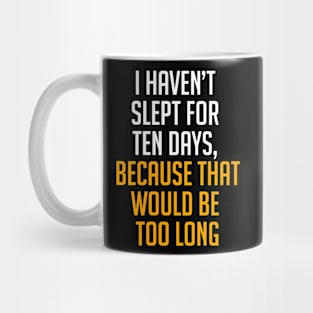 I Haven't Slept For 10 Days Funny Quote Mug